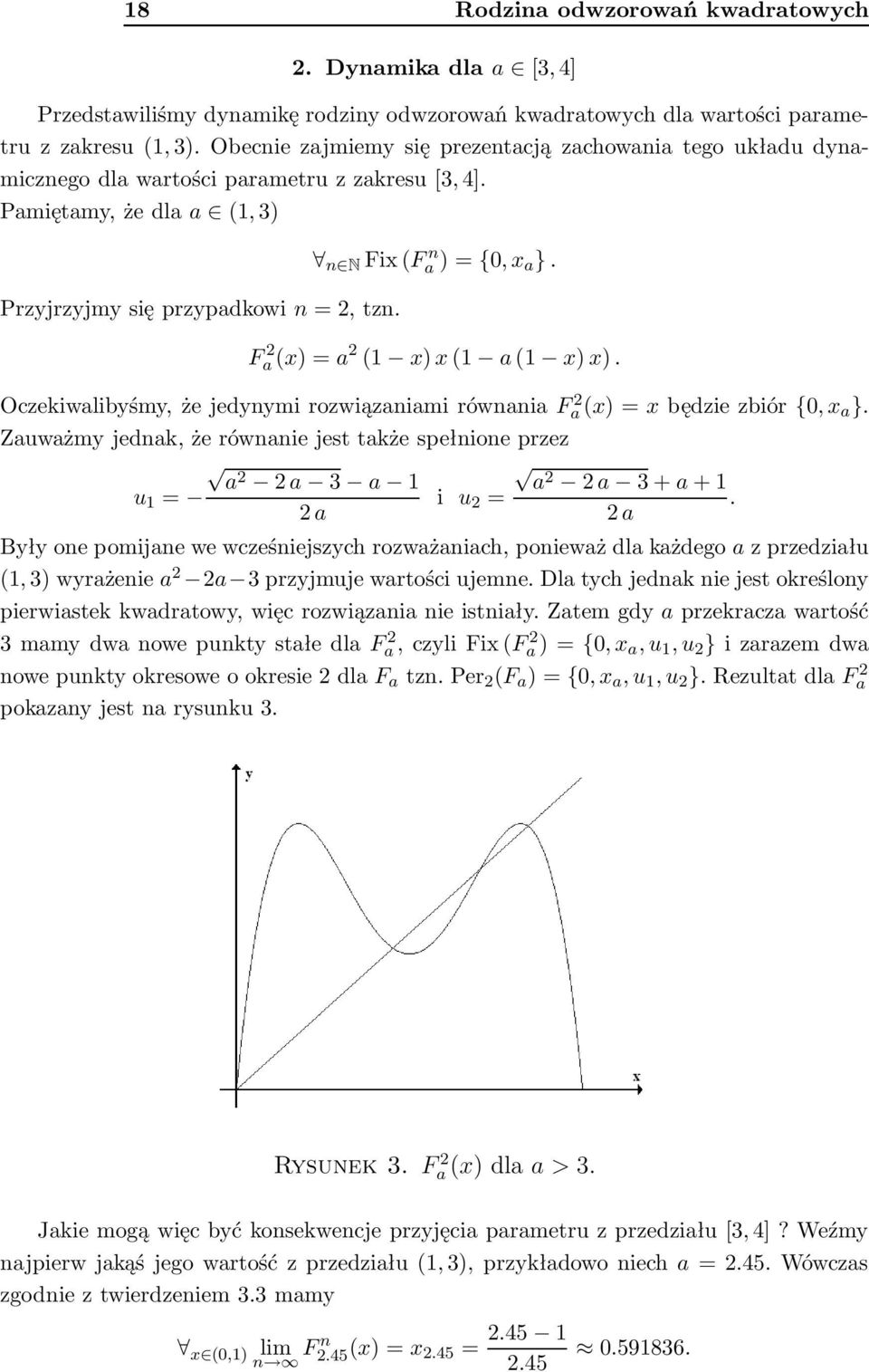 F 2 a(x)=a 2 (1 x)x(1 a(1 x)x). Oczekiwalibyśmy,żejedynymirozwiązaniamirównaniaFa(x)=xbędziezbiór{0,x 2 a }.