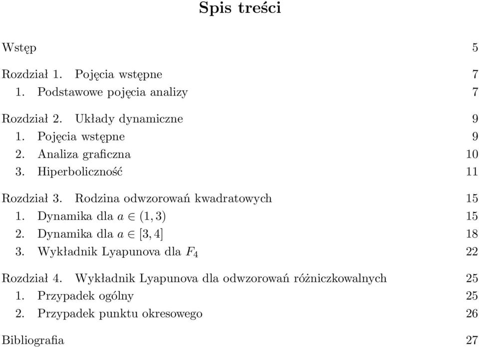 Rodzina odwzorowań kwadratowych 15 1. Dynamikadlaa (1,3) 15 2. Dynamikadlaa [3,4] 18 3.