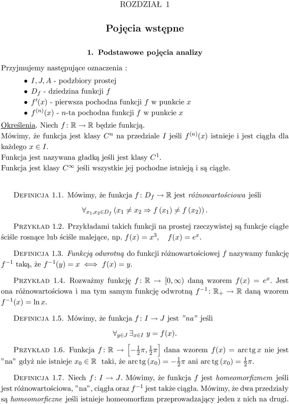 Mówimy,żefunkcjajestklasyC n naprzedzialeijeślif (n) (x)istniejeijestciągładla każdegox I. FunkcjajestnazywanagładkąjeślijestklasyC 1. FunkcjajestklasyC jeśliwszystkiejejpochodneistniejąisąciągłe.