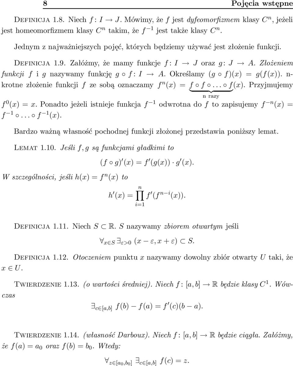 nkrotnezłożeniefunkcjif zesobąoznaczamyf n (x)=f f... f(x). Przyjmujemy } {{ } nrazy f 0 (x)=x.ponadtojeżeliistniejefunkcjaf 1 odwrotnadoftozapisujemyf n (x)= f 1... f 1 (x).