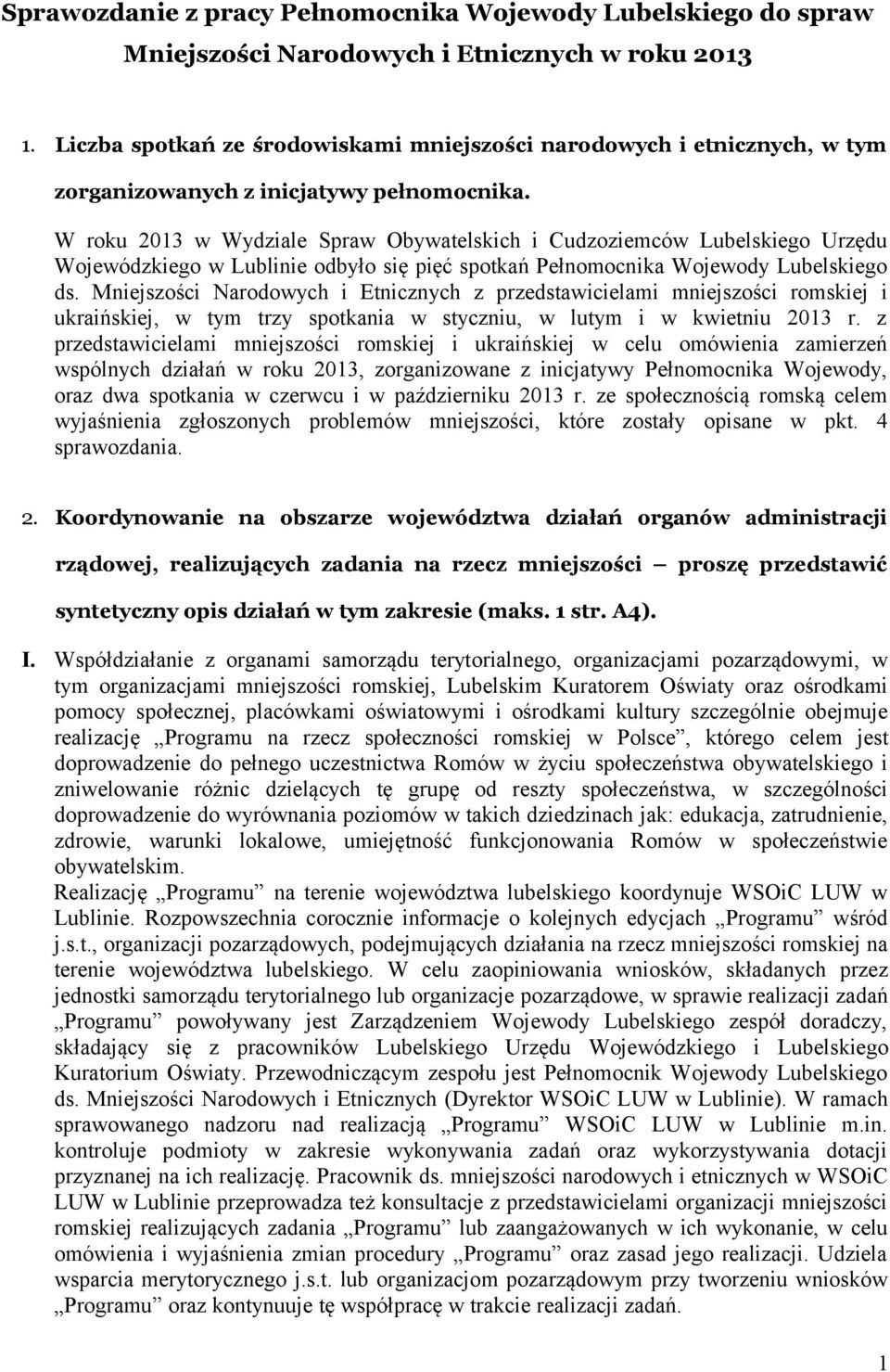 W roku 2013 w Wydziale Spraw Obywatelskich i Cudzoziemców Lubelskiego Urzędu Wojewódzkiego w Lublinie odbyło się pięć spotkań Pełnomocnika Wojewody Lubelskiego ds.