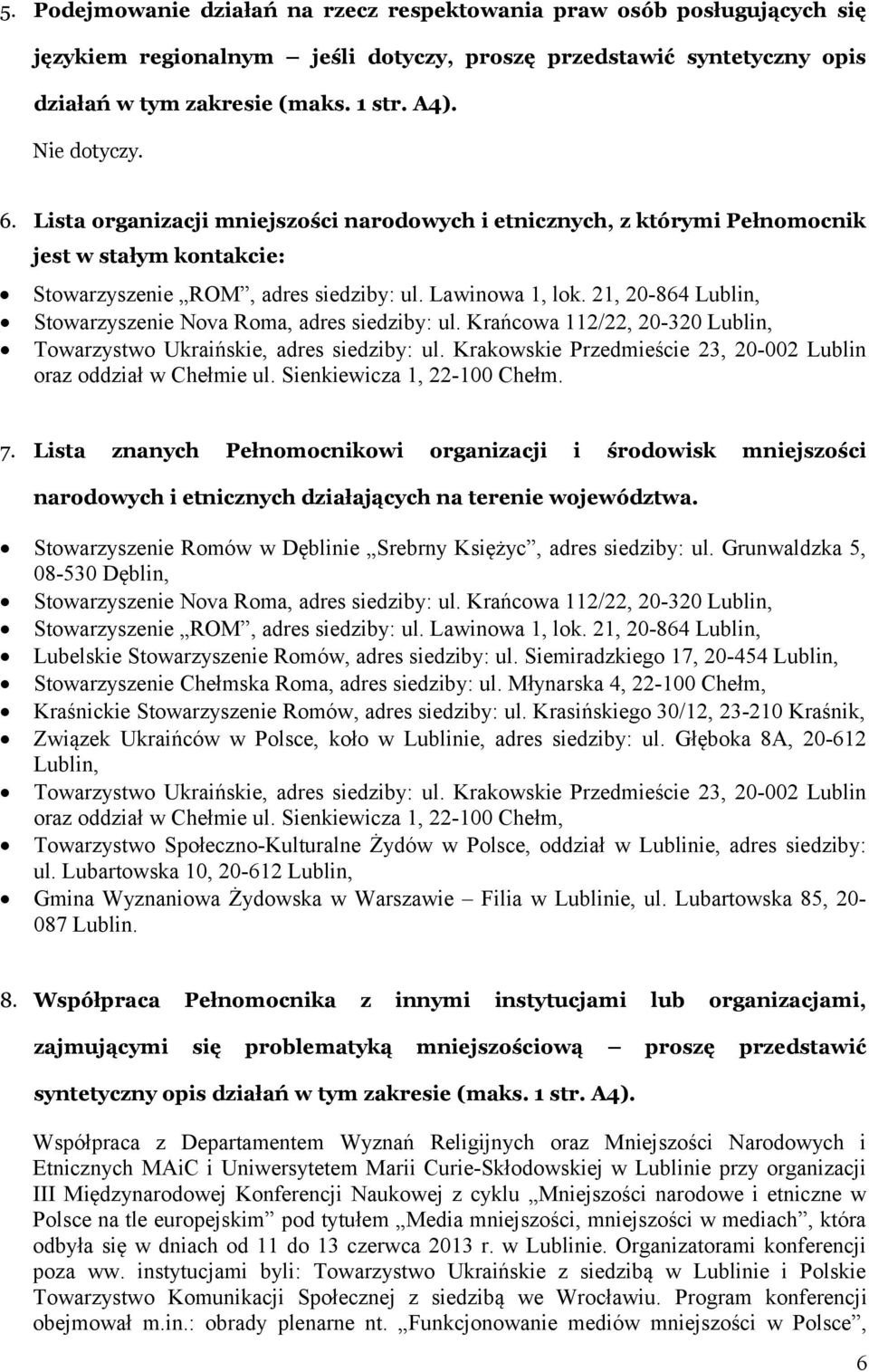 21, 20-864 Lublin, Stowarzyszenie Nova Roma, adres siedziby: ul. Krańcowa 112/22, 20-320 Lublin, Towarzystwo Ukraińskie, adres siedziby: ul.