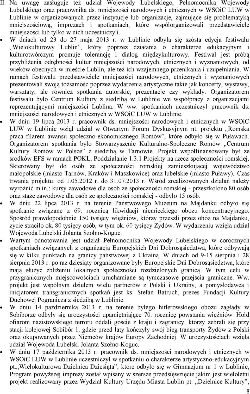 współorganizowali przedstawiciele mniejszości lub tylko w nich uczestniczyli. W dniach od 23 do 27 maja 2013 r.