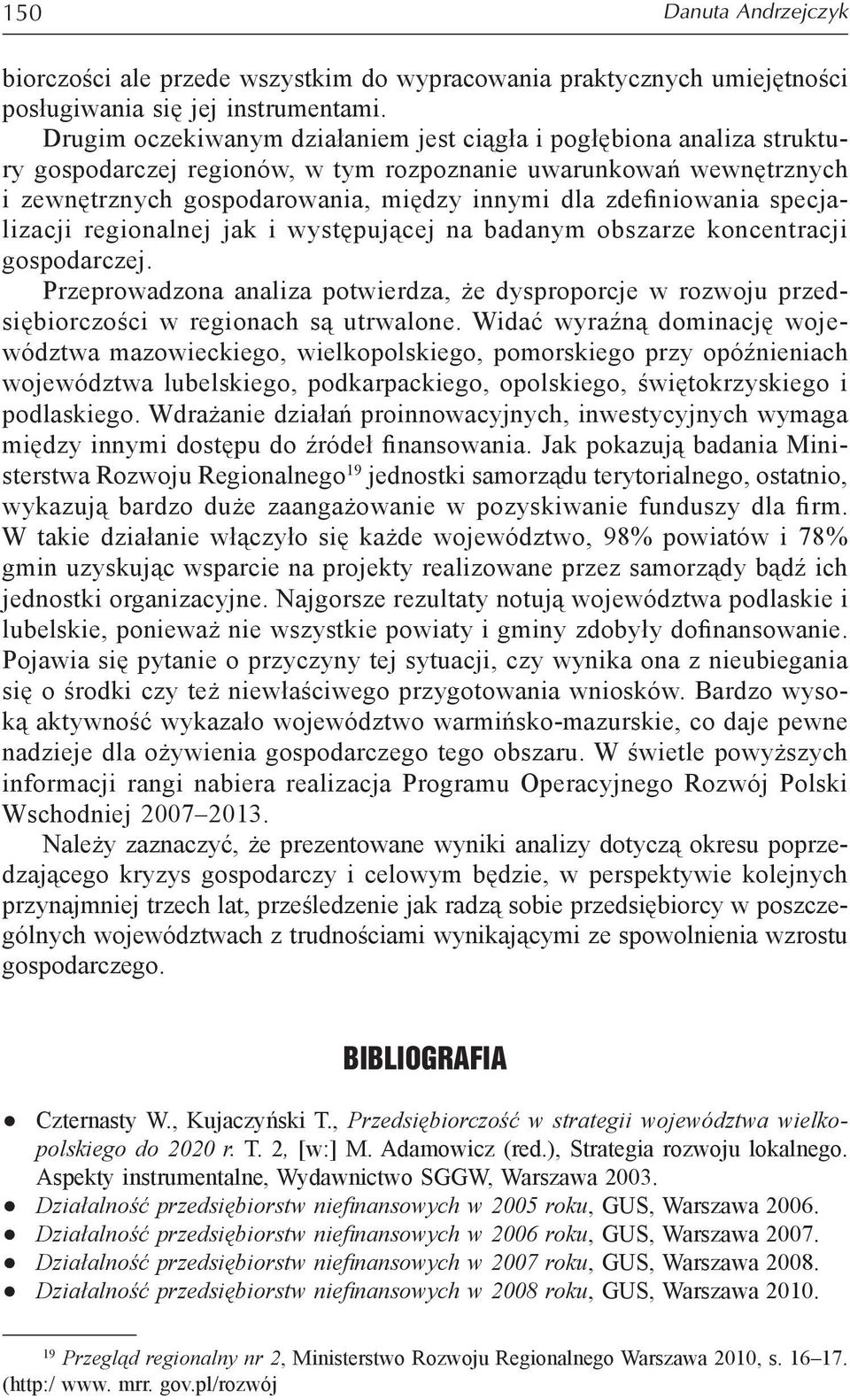 jk i występująej n dnym oszrze konentrji gospodrzej. Przeprowdzon nliz potwierdz, że dysproporje w rozwoju przedsięiorzośi w regionh są utrwlone.