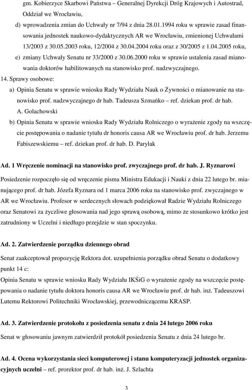 06.2000 roku w sprawie ustalenia zasad mianowania doktorów habilitowanych na stanowisko prof. nadzwyczajnego. 14.