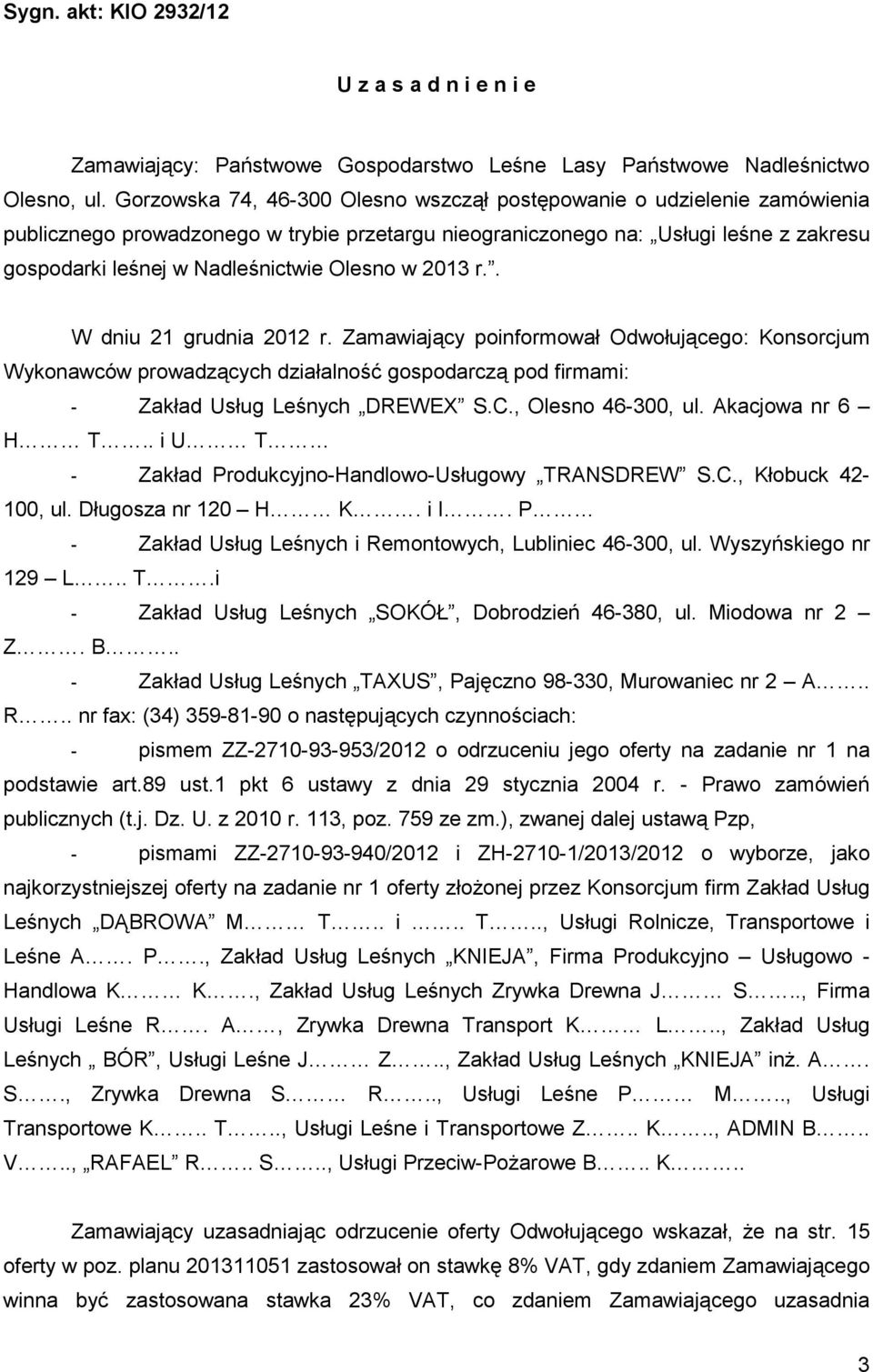 Olesno w 2013 r.. W dniu 21 grudnia 2012 r. Zamawiający poinformował Odwołującego: Konsorcjum Wykonawców prowadzących działalność gospodarczą pod firmami: - Zakład Usług Leśnych DREWEX S.C.