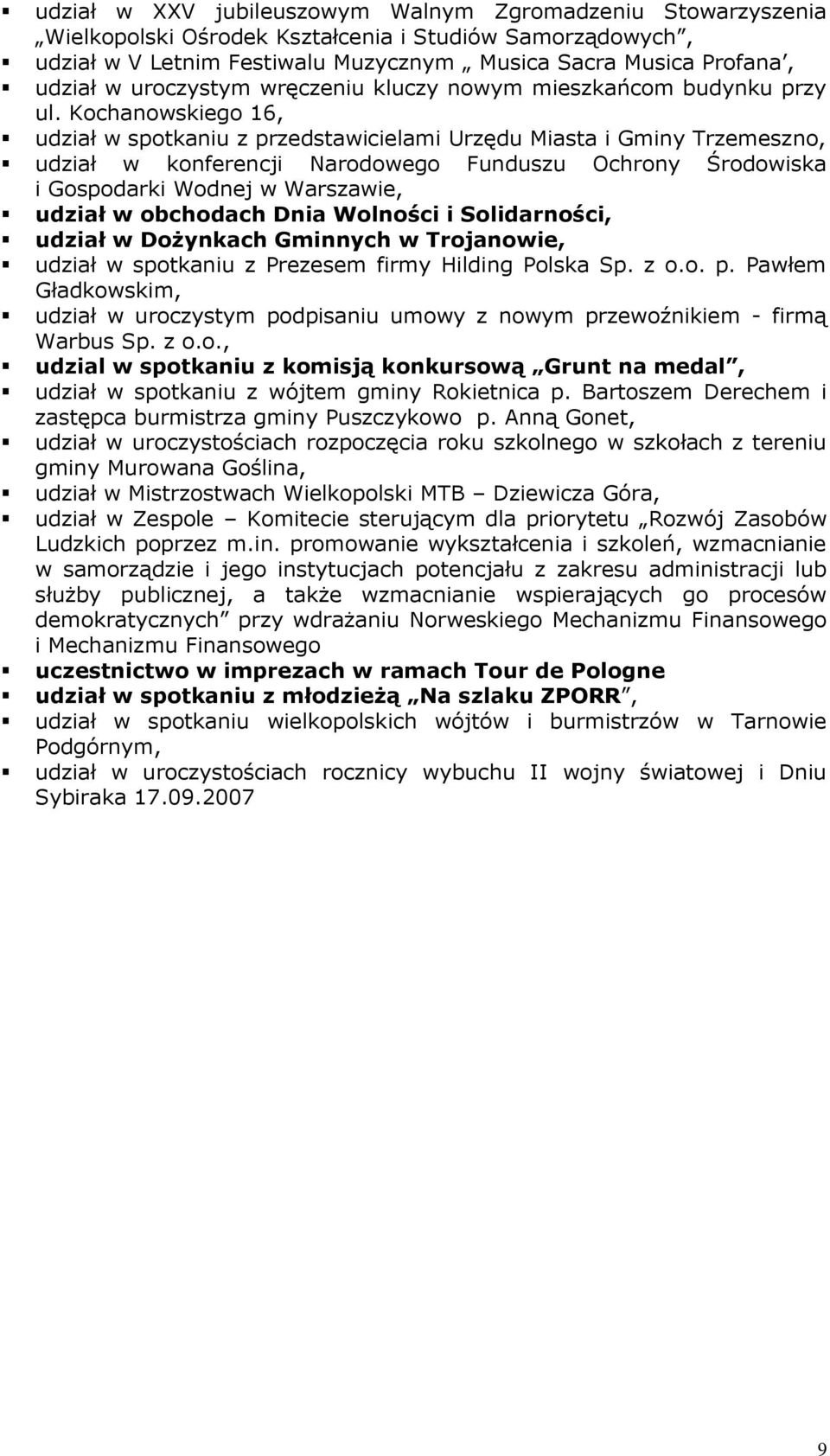 Kochanowskiego 16, udział w spotkaniu z przedstawicielami Urzędu Miasta i Gminy Trzemeszno, udział w konferencji Narodowego Funduszu Ochrony Środowiska i Gospodarki Wodnej w Warszawie, udział w