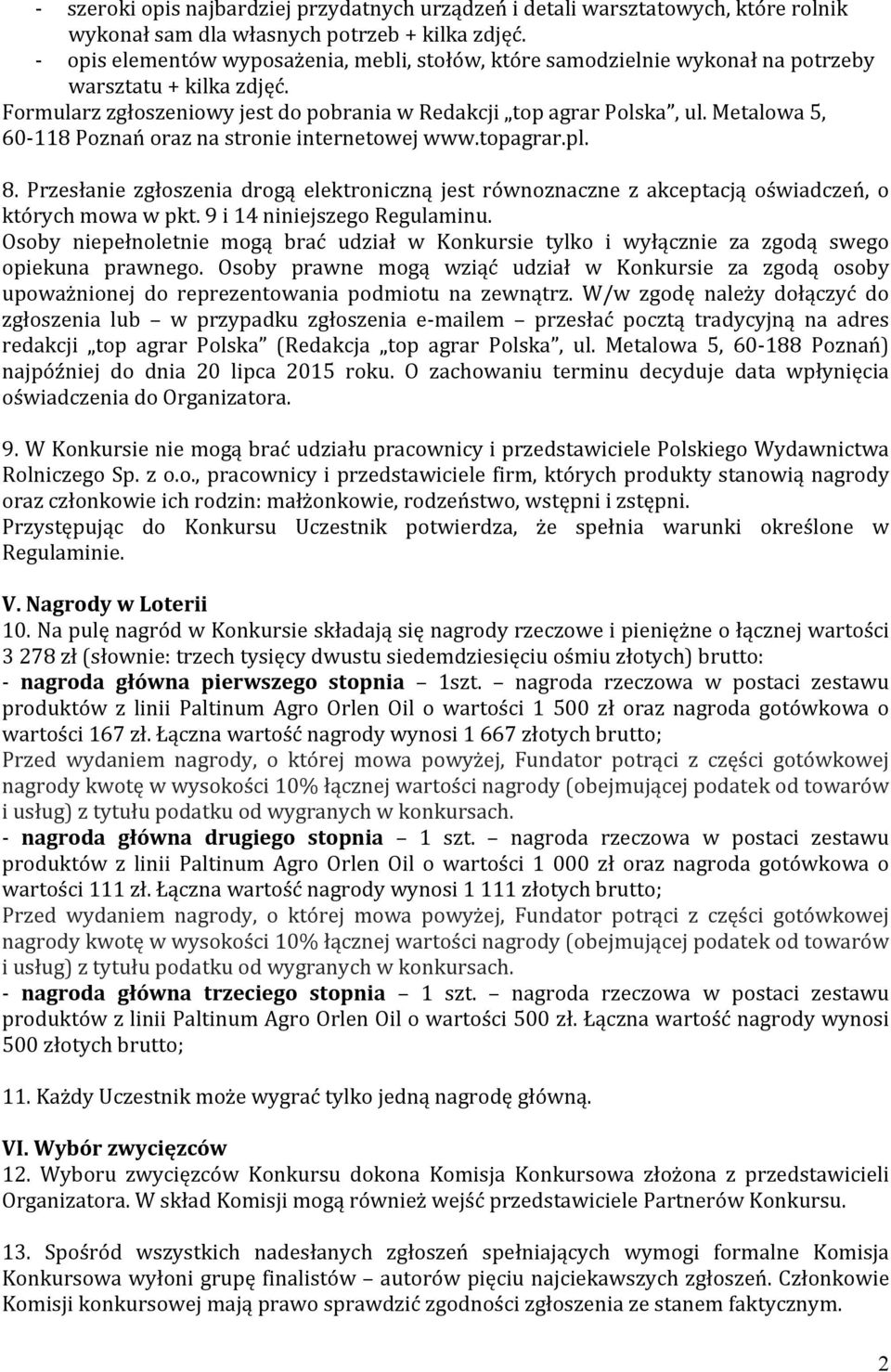 Metalowa 5, 60-118 Poznań oraz na stronie internetowej www.topagrar.pl. 8. Przesłanie zgłoszenia drogą elektroniczną jest równoznaczne z akceptacją oświadczeń, o których mowa w pkt.