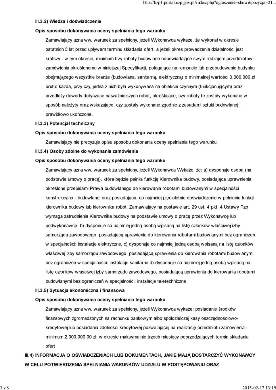 minimum trzy roboty budowlane odpowiadające swym rodzajem przedmiotowi zamówienia określonemu w niniejszej Specyfikacji, polegające na remoncie lub przebudowanie budynku obejmującego wszystkie branże