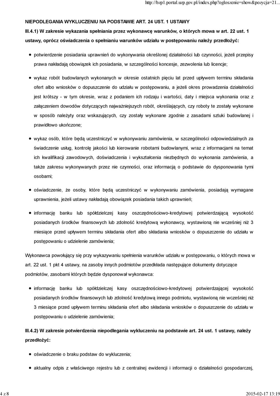 prawa nakładają obowiązek ich posiadania, w szczególności koncesje, zezwolenia lub licencje; wykaz robót budowlanych wykonanych w okresie ostatnich pięciu lat przed upływem terminu składania ofert