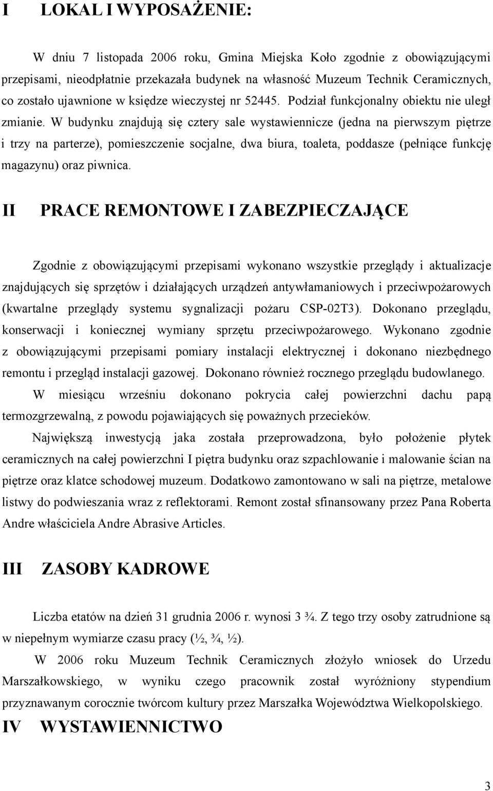 W budynku znajdują się cztery sale wystawiennicze (jedna na pierwszym piętrze i trzy na parterze), pomieszczenie socjalne, dwa biura, toaleta, poddasze (pełniące funkcję magazynu) oraz piwnica.