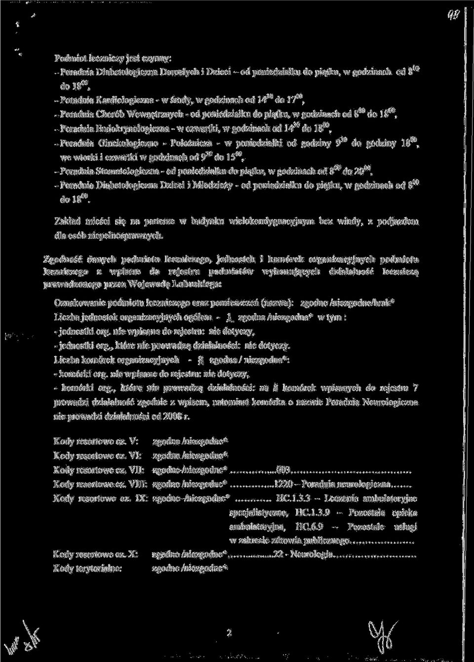 Endokrynologiczna - w czwartki, w godzinach od 14^ do 18^, -Poradnia Ginekologiczno - Poloznicza - w poniedzialki od godziny 9^ do godziny I8^, we wtorki i czwartki w godzinach od 9^ do 15^, -