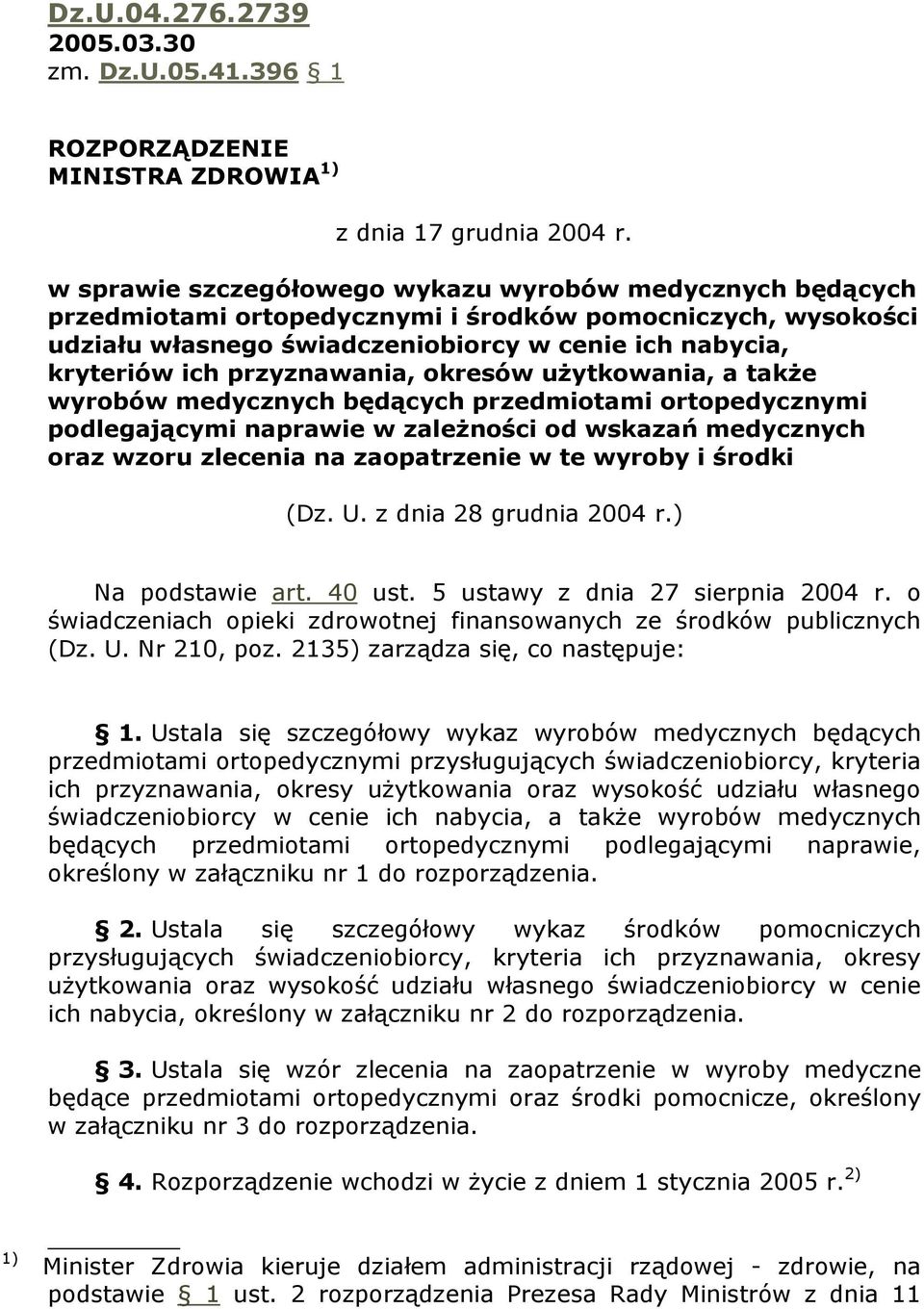 okresów uŝytkowni, tkŝe wyrobów medycznych będących przedmiotmi ortopedycznymi podlegjącymi nprwie w zleŝności od wskzń medycznych orz wzoru zleceni n zoptrzenie w te wyroby i środki (Dz. U.