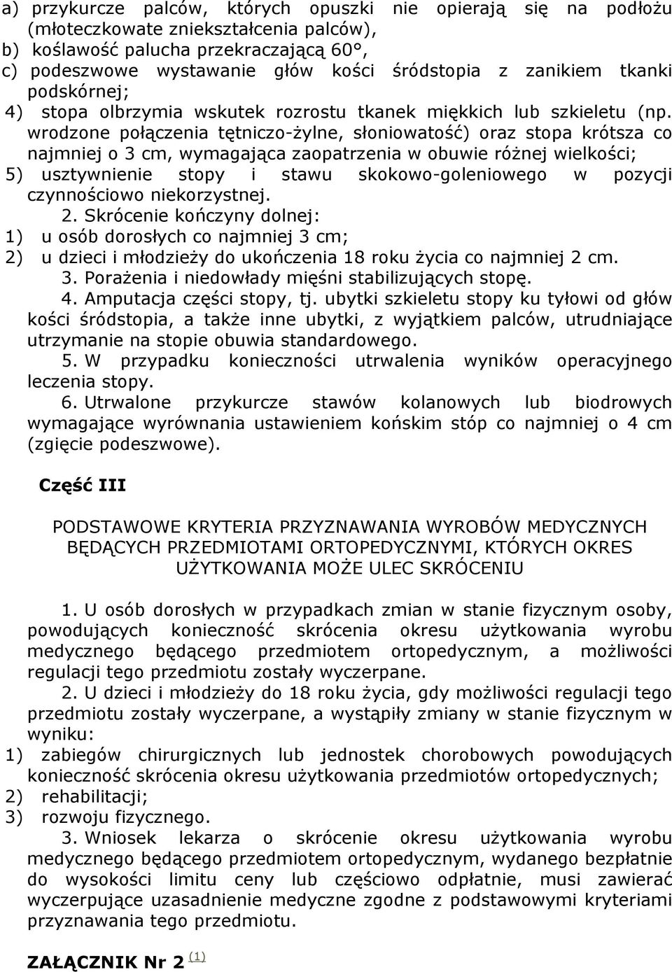 wrodzone połączeni tętniczo-ŝylne, słoniowtość orz stop krótsz co njmniej o 3 cm, wymgjąc zoptrzeni w obuwie róŝnej wielkości; 5 usztywnienie stopy i stwu skokowo-goleniowego w pozycji czynnościowo