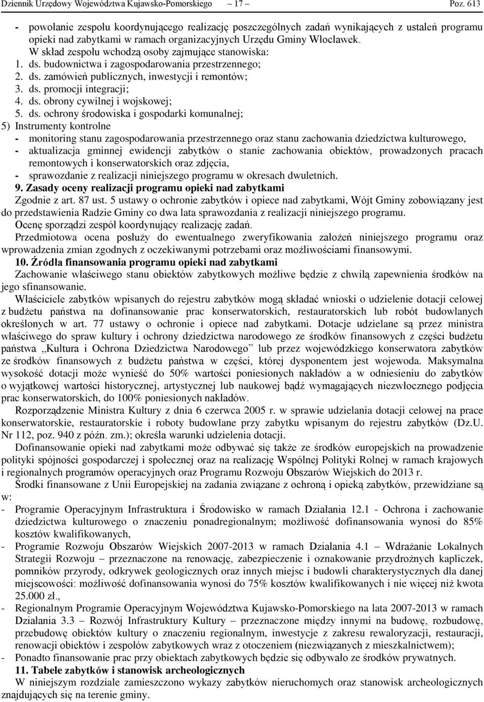 W skład zespołu wchodzą osoby zajmujące stanowiska: 1. ds. budownictwa i zagospodarowania przestrzennego; 2. ds. zamówień publicznych, inwestycji i remontów; 3. ds. promocji integracji; 4. ds. obrony cywilnej i wojskowej; 5.