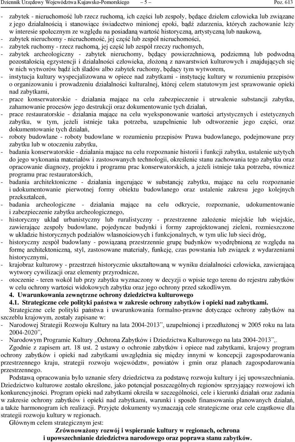 zachowanie leży w interesie społecznym ze względu na posiadaną wartość historyczną, artystyczną lub naukową, - zabytek nieruchomy - nieruchomość, jej część lub zespół nieruchomości, - zabytek ruchomy