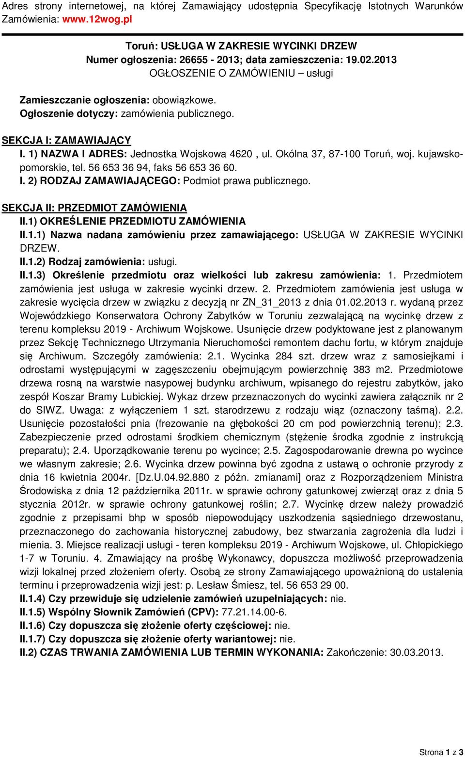 Ogłoszenie dotyczy: zamówienia publicznego. SEKCJA I: ZAMAWIAJĄCY I. 1) NAZWA I ADRES: Jednostka Wojskowa 4620, ul. Okólna 37, 87-100 Toruń, woj. kujawskopomorskie, tel.