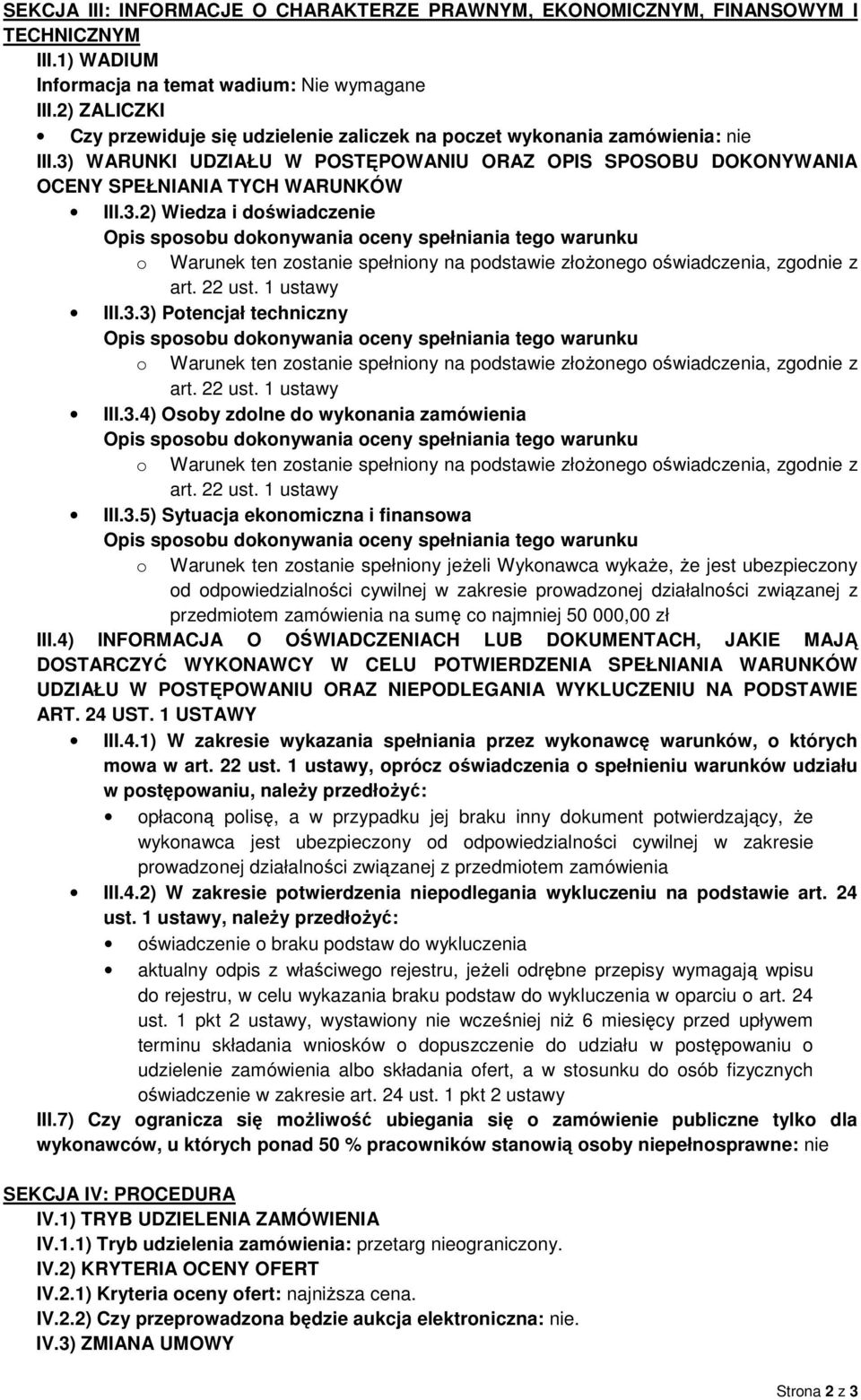 3.3) Potencjał techniczny III.3.4) Osoby zdolne do wykonania zamówienia III.3.5) Sytuacja ekonomiczna i finansowa o Warunek ten zostanie spełniony jeŝeli Wykonawca wykaŝe, Ŝe jest ubezpieczony od