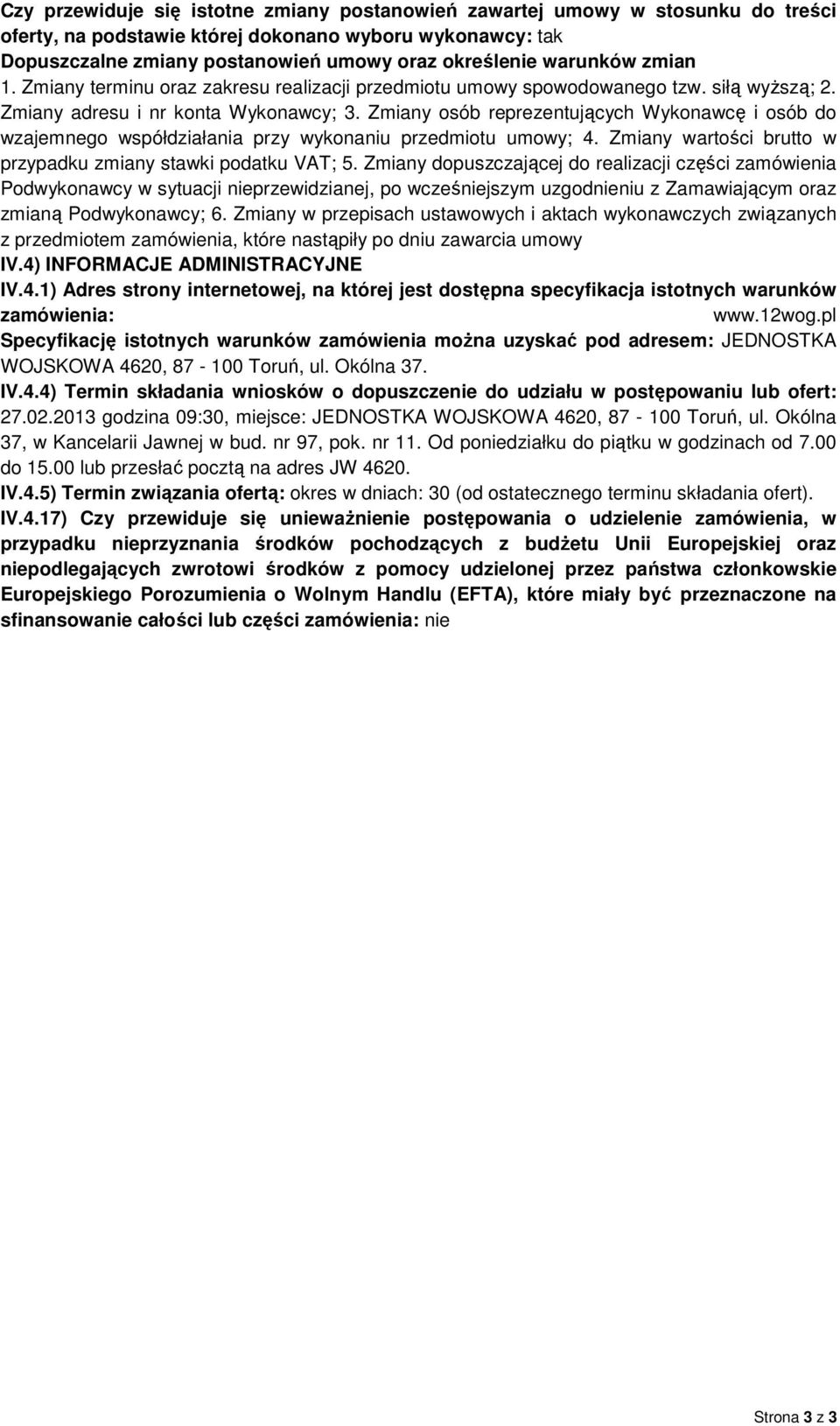 Zmiany osób reprezentujących Wykonawcę i osób do wzajemnego współdziałania przy wykonaniu przedmiotu umowy; 4. Zmiany wartości brutto w przypadku zmiany stawki podatku VAT; 5.