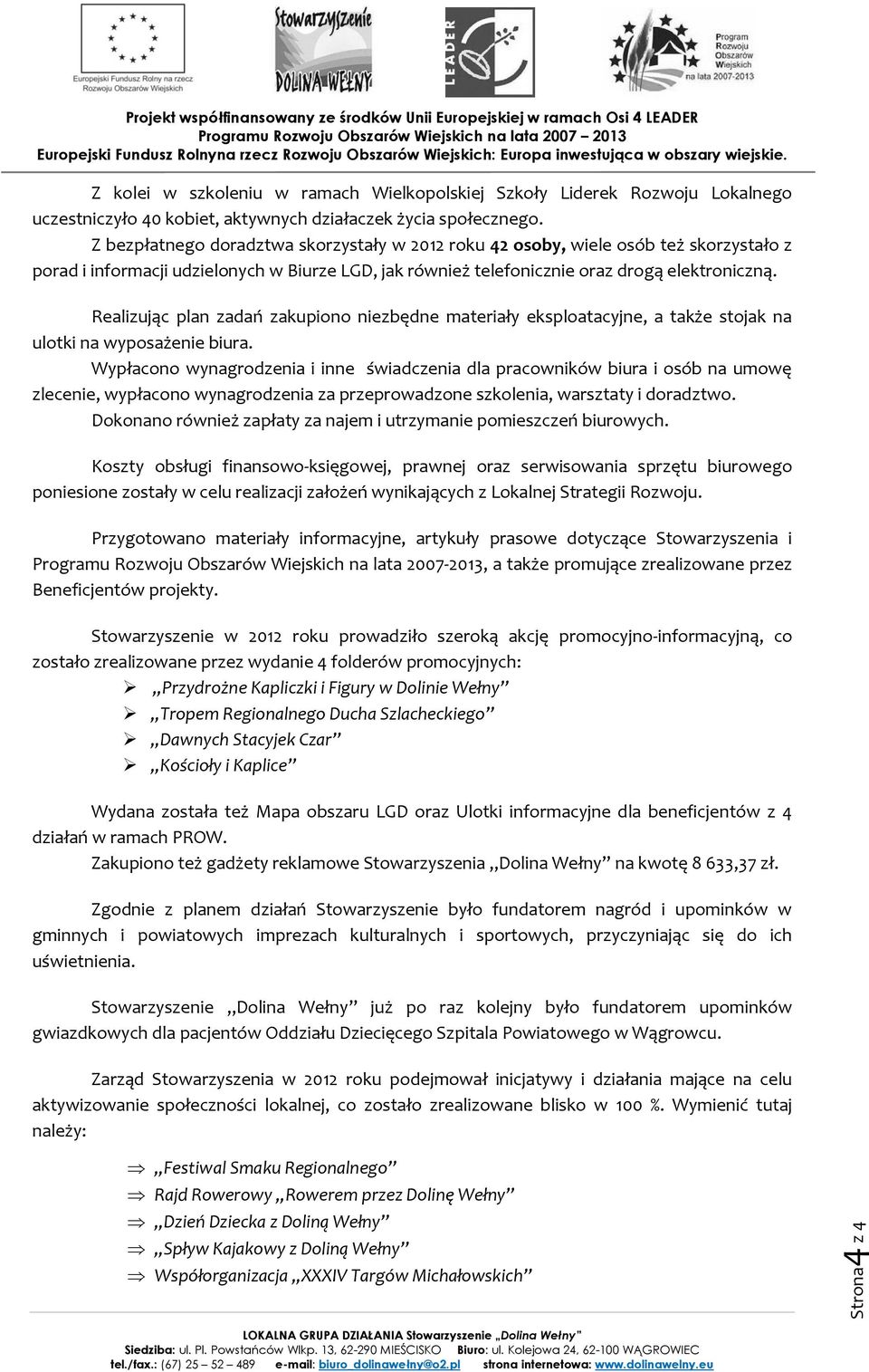 Realizując plan zadań zakupiono niezbędne materiały eksploatacyjne, a także stojak na ulotki na wyposażenie biura.