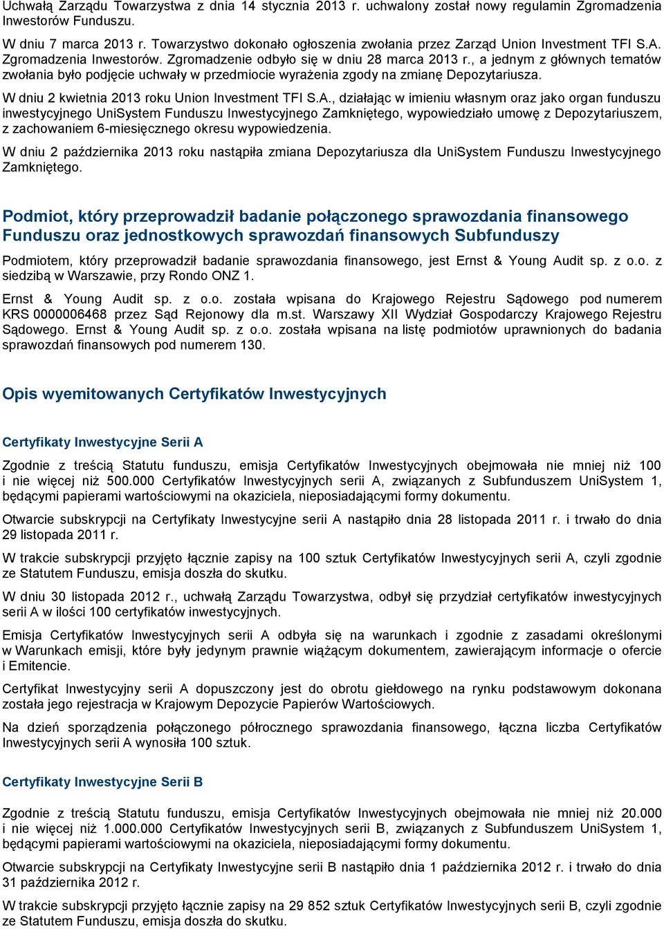 , a jednym z głównych tematów zwołania było podjęcie uchwały w przedmiocie wyrażenia zgody na zmianę Depozytariusza. W dniu 2 kwietnia 2013 u Union Investment TFI S.A.