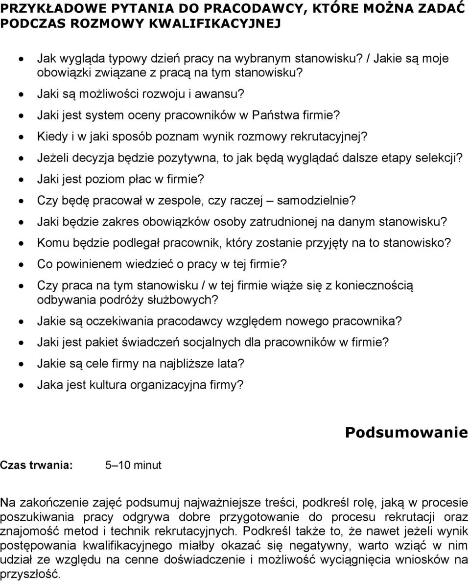 Kiedy i w jaki sposób poznam wynik rozmowy rekrutacyjnej? Jeżeli decyzja będzie pozytywna, to jak będą wyglądać dalsze etapy selekcji? Jaki jest poziom płac w firmie?