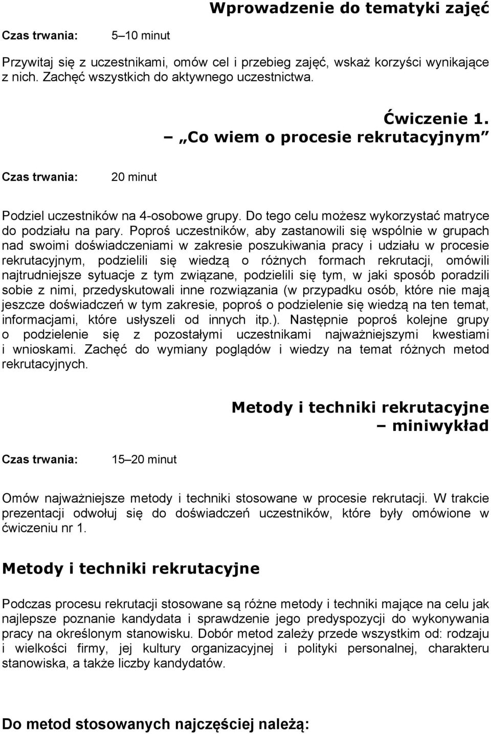 Poproś uczestników, aby zastanowili się wspólnie w grupach nad swoimi doświadczeniami w zakresie poszukiwania pracy i udziału w procesie rekrutacyjnym, podzielili się wiedzą o różnych formach