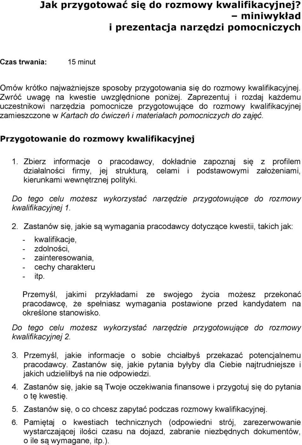 Zaprezentuj i rozdaj każdemu uczestnikowi narzędzia pomocnicze przygotowujące do rozmowy kwalifikacyjnej zamieszczone w Kartach do ćwiczeń i materiałach pomocniczych do zajęć.