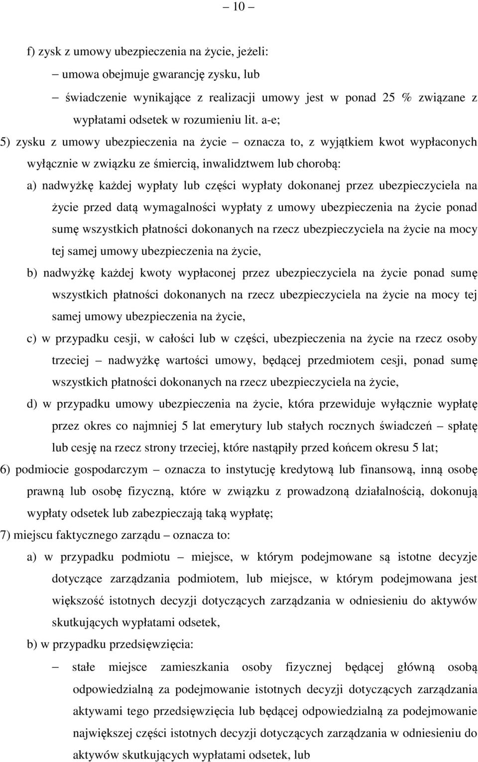 dokonanej przez ubezpieczyciela na życie przed datą wymagalności wypłaty z umowy ubezpieczenia na życie ponad sumę wszystkich płatności dokonanych na rzecz ubezpieczyciela na życie na mocy tej samej