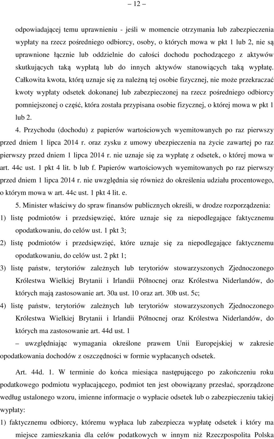 Całkowita kwota, którą uznaje się za należną tej osobie fizycznej, nie może przekraczać kwoty wypłaty odsetek dokonanej lub zabezpieczonej na rzecz pośredniego odbiorcy pomniejszonej o część, która