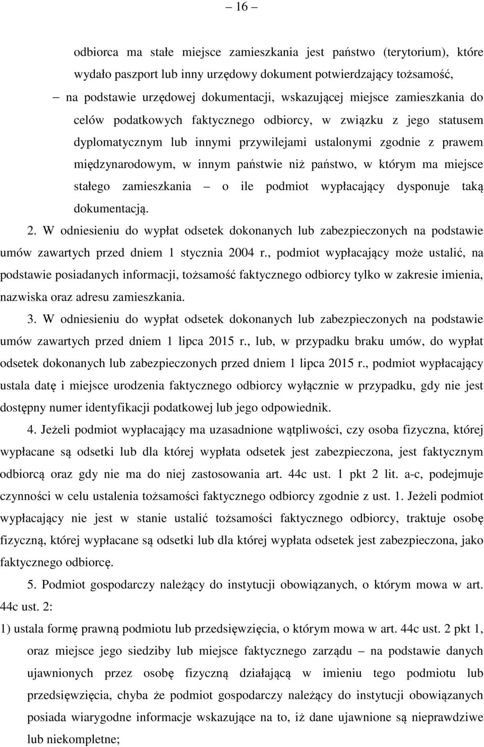 państwo, w którym ma miejsce stałego zamieszkania o ile podmiot wypłacający dysponuje taką dokumentacją. 2.