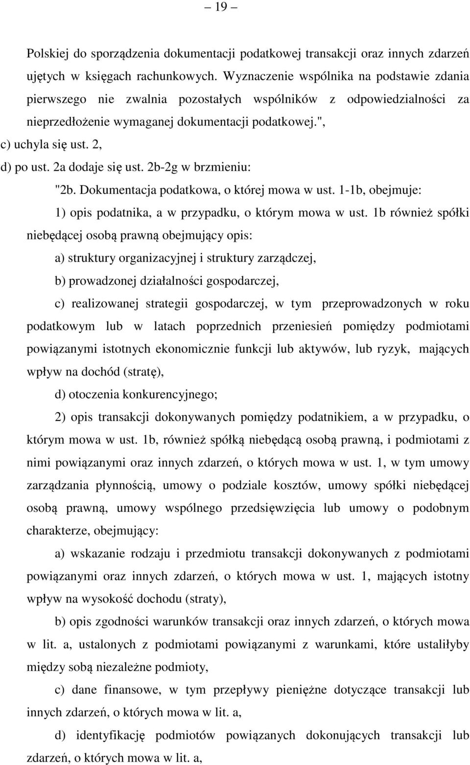 2a dodaje się ust. 2b-2g w brzmieniu: "2b. Dokumentacja podatkowa, o której mowa w ust. 1-1b, obejmuje: 1) opis podatnika, a w przypadku, o którym mowa w ust.