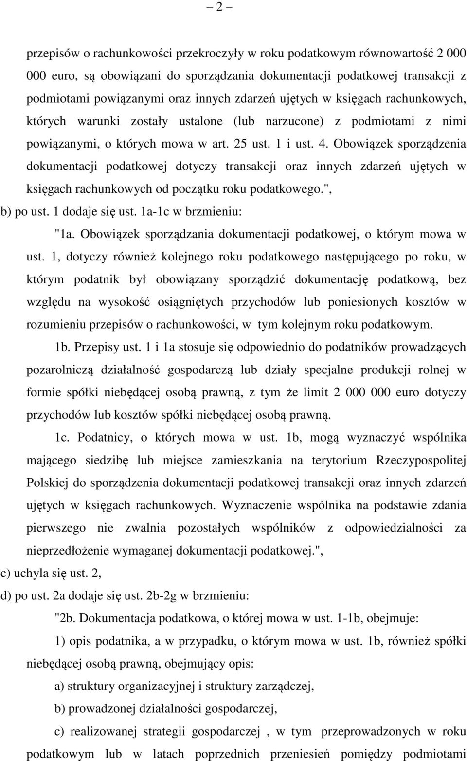 Obowiązek sporządzenia dokumentacji podatkowej dotyczy transakcji oraz innych zdarzeń ujętych w księgach rachunkowych od początku roku podatkowego.", b) po ust. 1 dodaje się ust.