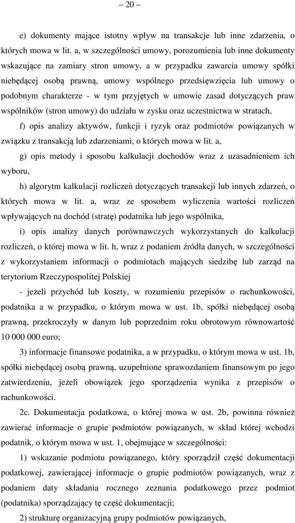 podobnym charakterze - w tym przyjętych w umowie zasad dotyczących praw wspólników (stron umowy) do udziału w zysku oraz uczestnictwa w stratach, f) opis analizy aktywów, funkcji i ryzyk oraz