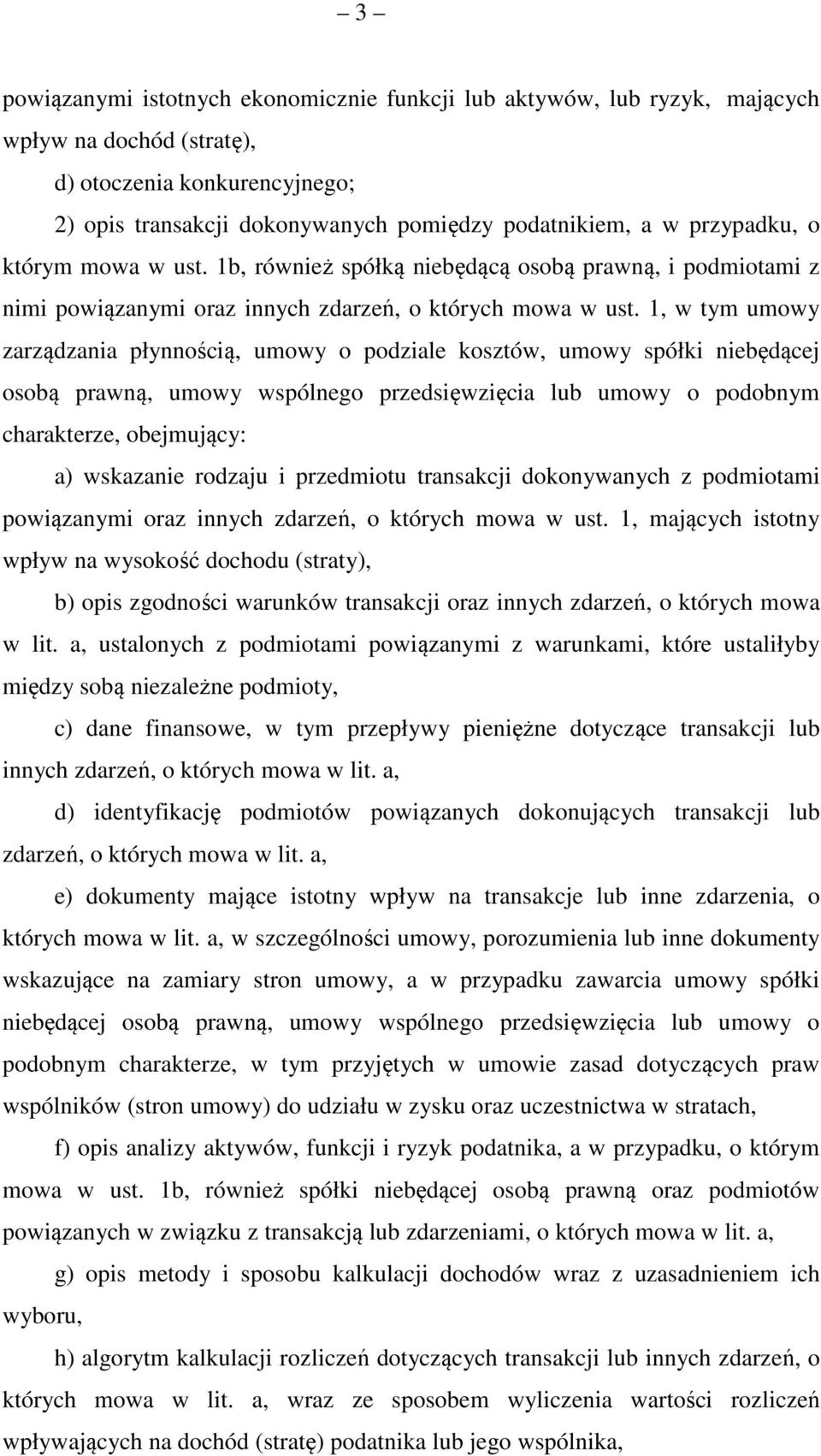 1, w tym umowy zarządzania płynnością, umowy o podziale kosztów, umowy spółki niebędącej osobą prawną, umowy wspólnego przedsięwzięcia lub umowy o podobnym charakterze, obejmujący: a) wskazanie