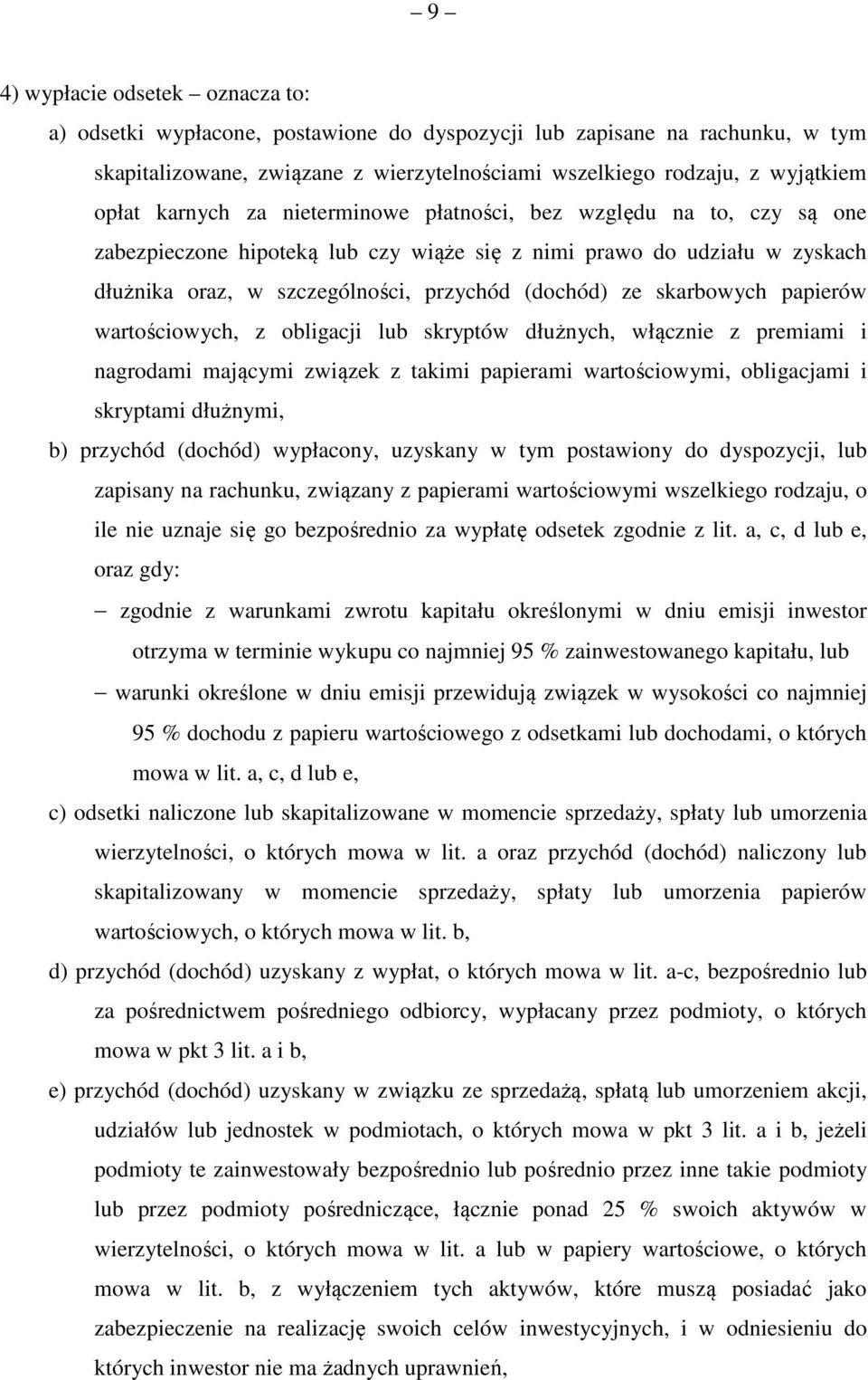 skarbowych papierów wartościowych, z obligacji lub skryptów dłużnych, włącznie z premiami i nagrodami mającymi związek z takimi papierami wartościowymi, obligacjami i skryptami dłużnymi, b) przychód