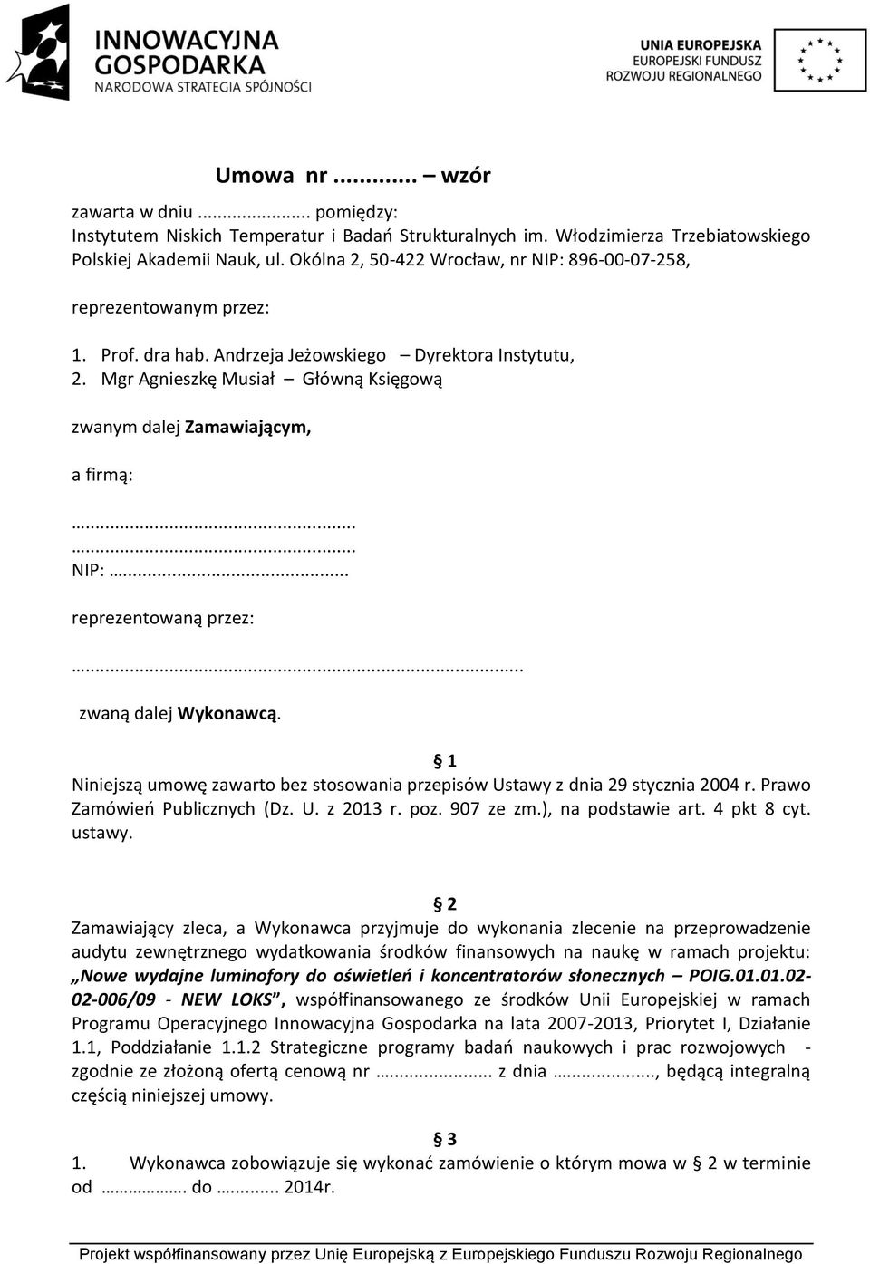 Mgr Agnieszkę Musiał Główną Księgową zwanym dalej Zamawiającym, a firmą:...... NIP:... reprezentowaną przez:... zwaną dalej Wykonawcą.