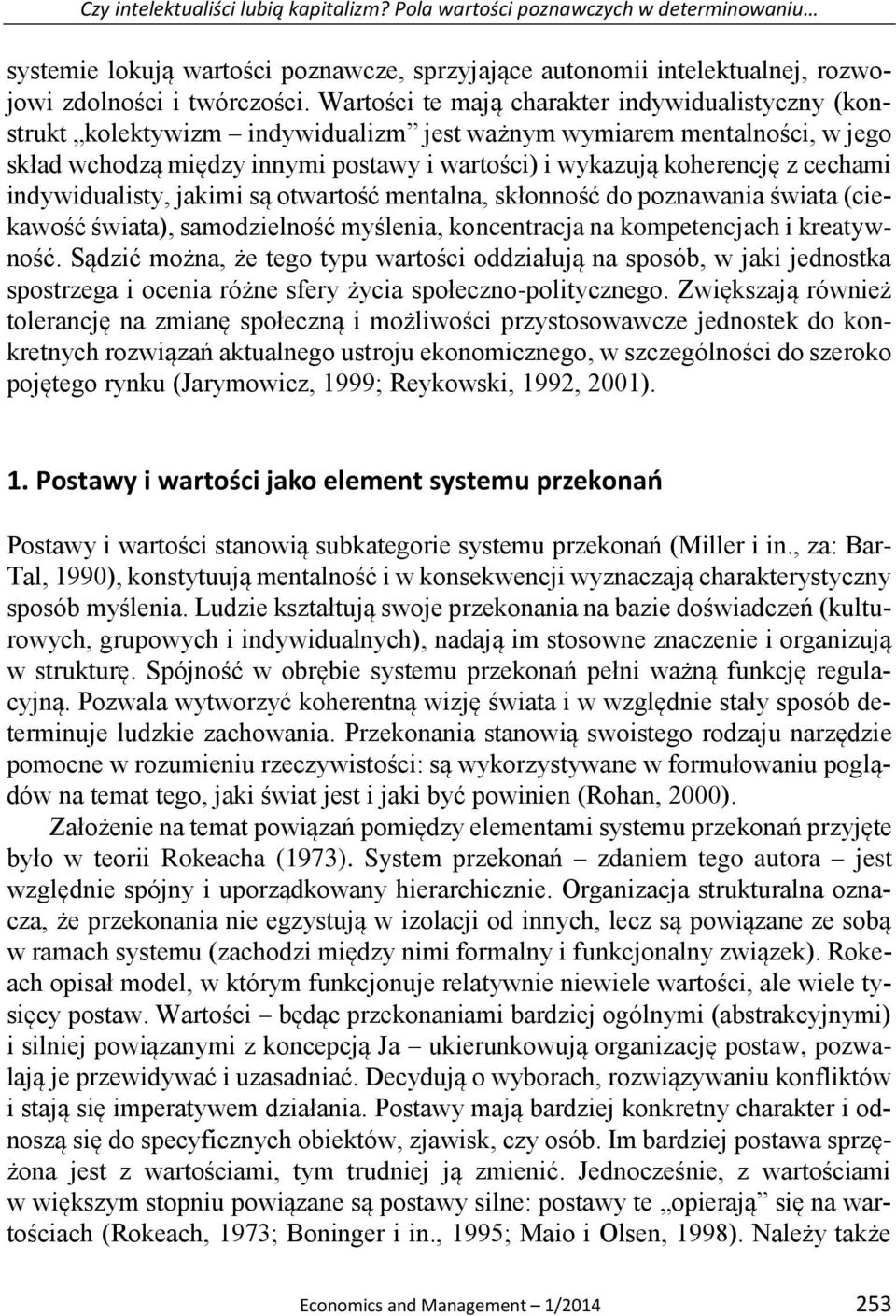 cechami indywidualisty, jakimi są otwartość mentalna, skłonność do poznawania świata (ciekawość świata), samodzielność myślenia, koncentracja na kompetencjach i kreatywność.