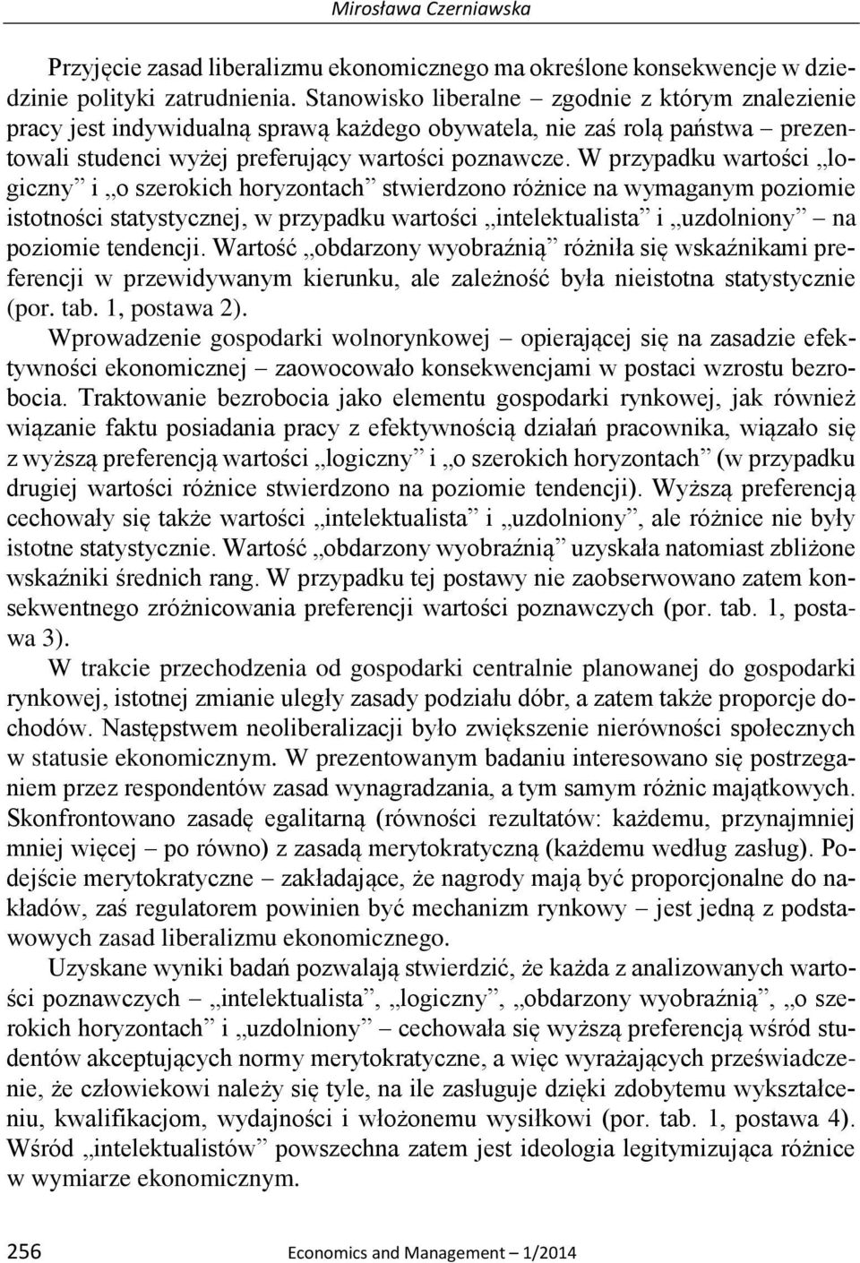 W przypadku wartości logiczny i o szerokich horyzontach stwierdzono różnice na wymaganym poziomie istotności statystycznej, w przypadku wartości intelektualista i uzdolniony na poziomie tendencji.