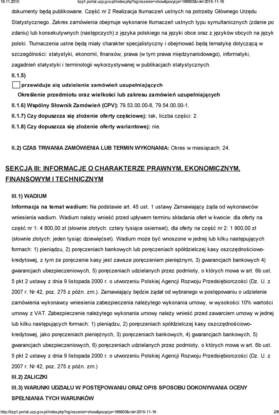 Tłumaczenia ustne będą miały charakter specjalistyczny i obejmować będą tematykę dotyczącą w szczególności: statystyki, ekonomii, finansów, prawa (w tym prawa międzynarodowego), informatyki,