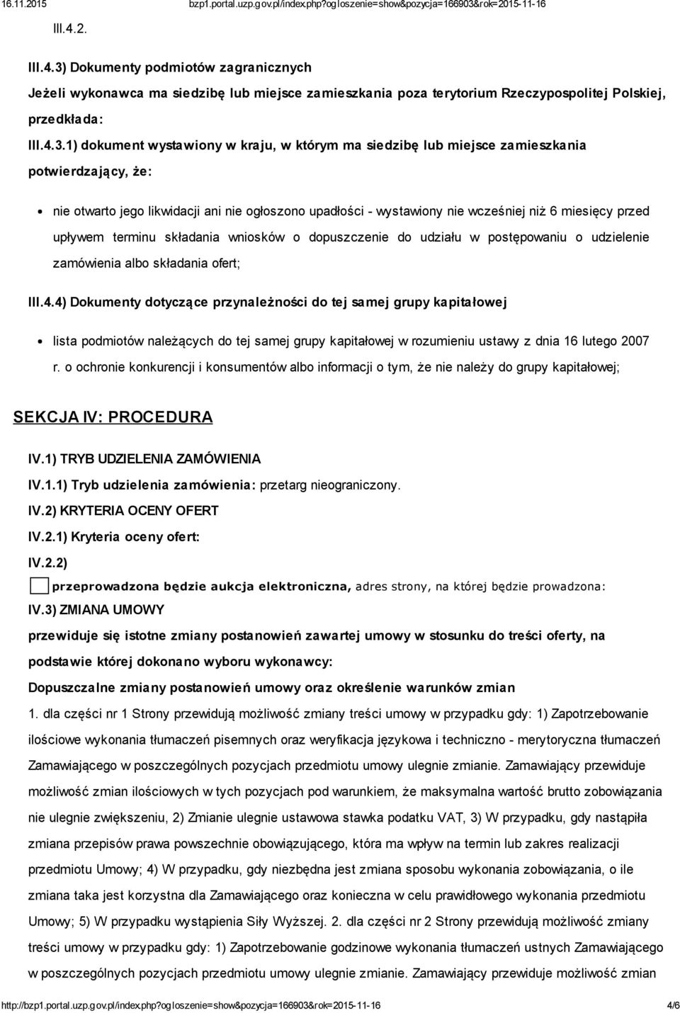 1) dokument wystawiony w kraju, w którym ma siedzibę lub miejsce zamieszkania potwierdzający, że: nie otwarto jego likwidacji ani nie ogłoszono upadłości wystawiony nie wcześniej niż 6 miesięcy przed