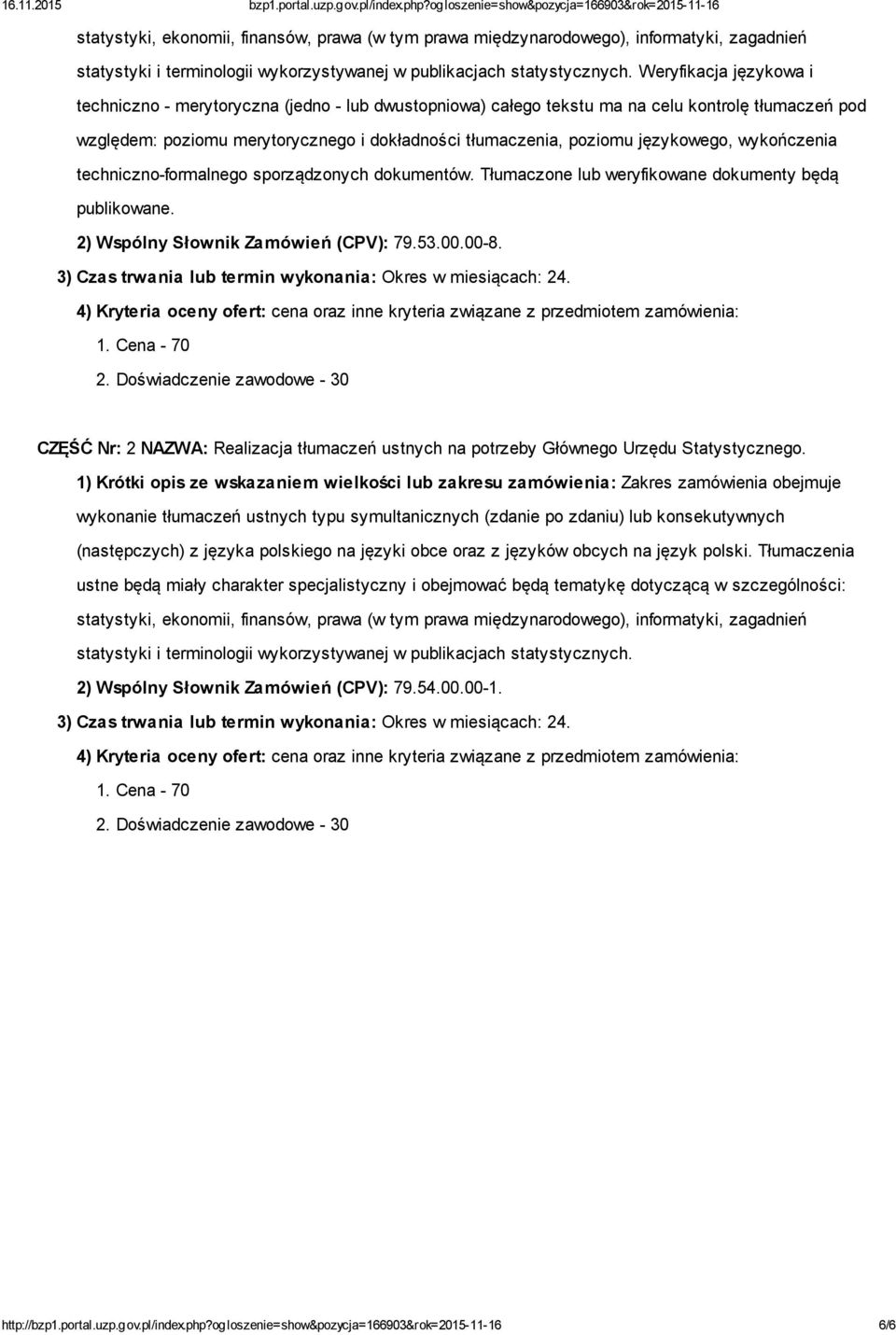 wykończenia techniczno formalnego sporządzonych dokumentów. Tłumaczone lub weryfikowane dokumenty będą publikowane. 2) Wspólny Słownik Zamówień (CPV): 79.53.00.00 8.