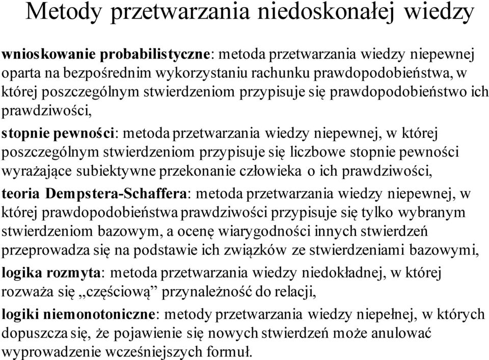 pewności wyrażające subiektywne przekonanie człowieka o ich prawdziwości, teoria Dempstera-Schaffera: metoda przetwarzania wiedzy niepewnej, w której prawdopodobieństwa prawdziwości przypisuje się