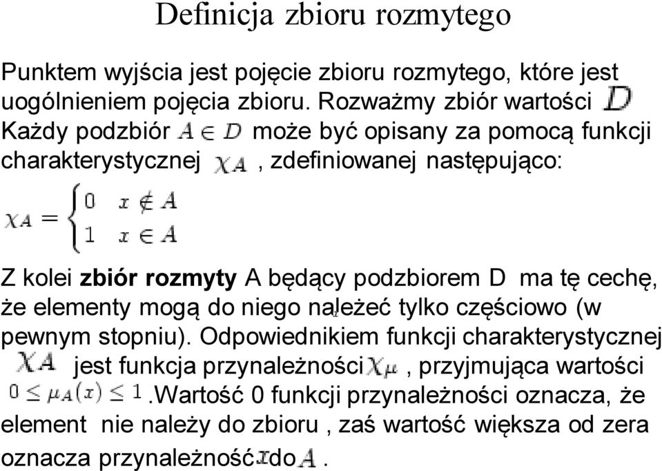 tę cechę, że elementy mogą do niego należeć tylko częściowo (w pewnym stopniu).