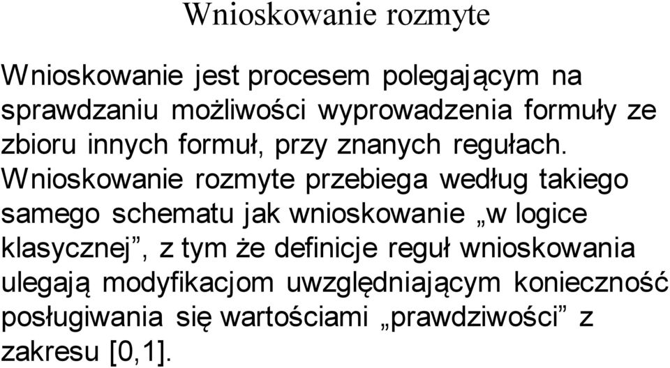 Wnioskowanie rozmyte przebiega według takiego samego schematu jak wnioskowanie w logice klasycznej,