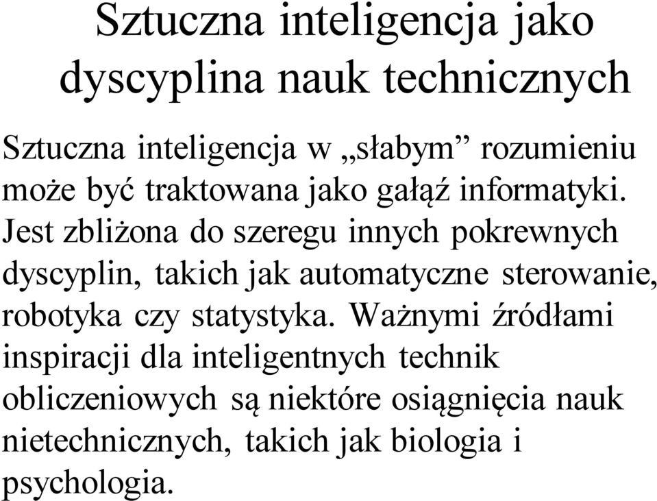 Jest zbliżona do szeregu innych pokrewnych dyscyplin, takich jak automatyczne sterowanie, robotyka