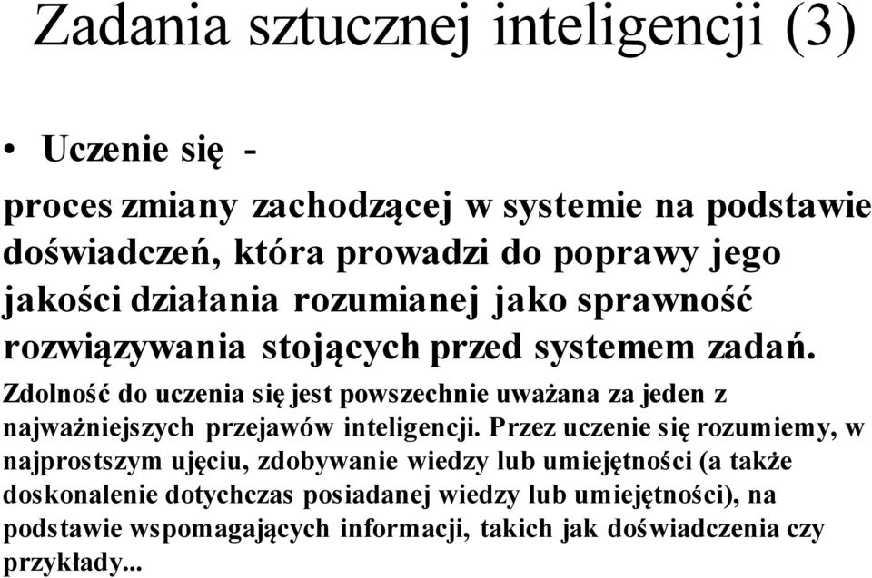 Zdolność do uczenia się jest powszechnie uważana za jeden z najważniejszych przejawów inteligencji.