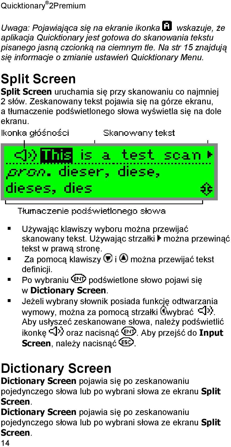 Zeskanowany tekst pojawia się na górze ekranu, a tłumaczenie podświetlonego słowa wyświetla się na dole ekranu. Używając klawiszy wyboru można przewijać skanowany tekst.