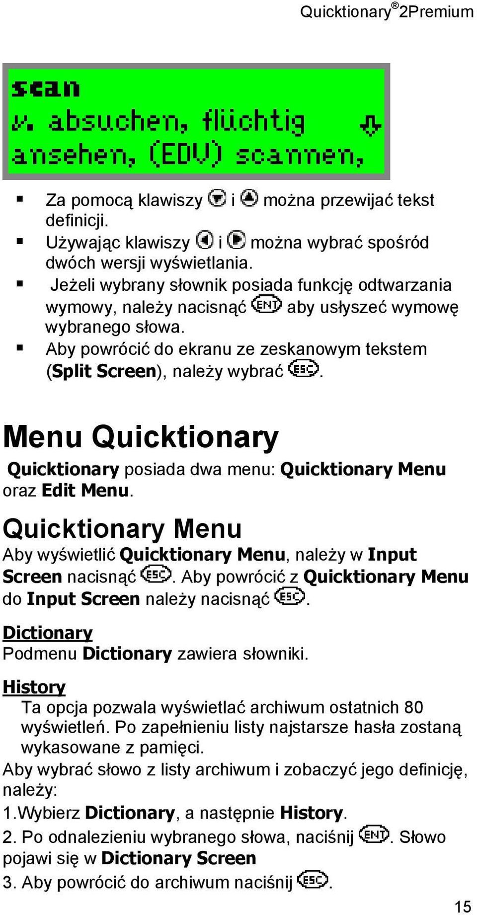 Menu Quicktionary Quicktionary posiada dwa menu: Quicktionary Menu oraz Edit Menu. Quicktionary Menu Aby wyświetlić Quicktionary Menu, należy w Input Screen nacisnąć.