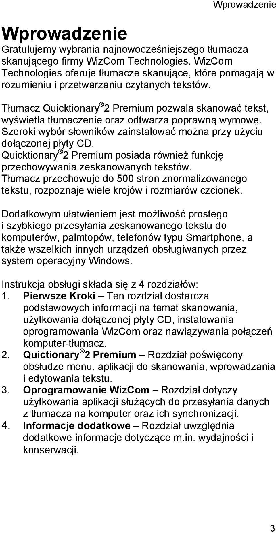 Tłumacz Quicktionary 2 Premium pozwala skanować tekst, wyświetla tłumaczenie oraz odtwarza poprawną wymowę. Szeroki wybór słowników zainstalować można przy użyciu dołączonej płyty CD.